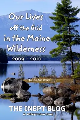 Náš život mimo síť v divočině státu Maine 2009 - 2010 - Our Lives off the Grid in the Maine 2009 - 2010 Wilderness
