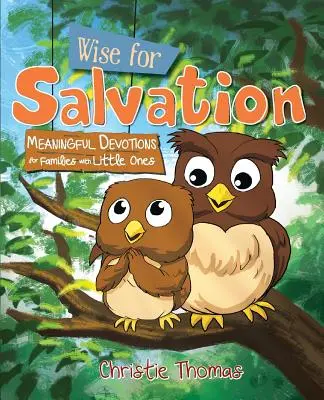 Moudrý ke spáse: Smysluplné pobožnosti pro rodiny s malými dětmi: Kniha o záchraně a záchraně života. - Wise for Salvation: Meaningful Devotions for Families with Little Ones