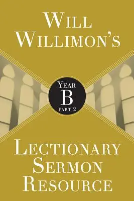 Will Willimons Lectionary Sermon Resource: Rok B, část 2 - Will Willimons Lectionary Sermon Resource: Year B Part 2