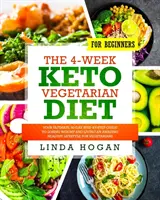 Čtyřtýdenní keto vegetariánská dieta pro začátečníky: Kuchařka pro vegetariány: váš dokonalý 30denní průvodce krok za krokem, jak zhubnout a žít úžasně zdravým životním stylem pro ve - The 4-Week Keto Vegetarian Diet for Beginners: Your Ultimate 30-Day Step-By-Step Guide to Losing Weight and Living an Amazing Healthy Lifestyle for Ve
