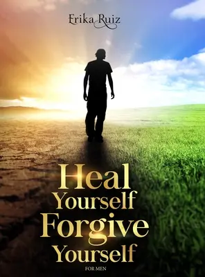 Uzdrav se, odpusť si pro muže - Heal Yourself Forgive Yourself for Men