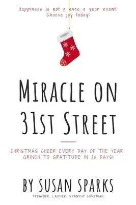 Zázrak na 31. ulici: Vánoční nálada na každý den v roce - od Grinche k vděčnosti za 26 dní! - Miracle on 31st Street: Christmas Cheer Every Day of the Year--Grinch to Gratitude in 26 Days!