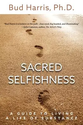 Posvátné sobectví: Průvodce životem plným smyslu pro život - Sacred Selfishness: A Guide to Living a Life of Substance