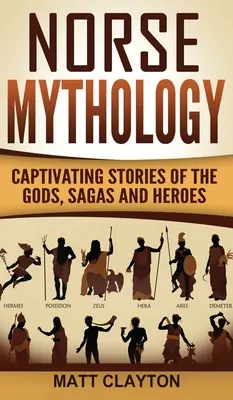 Severská mytologie: Poutavé příběhy bohů, ság a hrdinů - Norse Mythology: Captivating Stories of the Gods, Sagas and Heroes