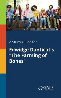 Studijní příručka pro knihu Edwidge Danticatové Farmaření kostí - A Study Guide for Edwidge Danticat's the Farming of Bones