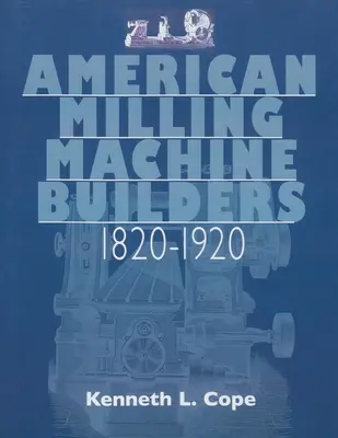 Američtí stavitelé fréz 1820-1920 - American Milling Machine Builders 1820-1920