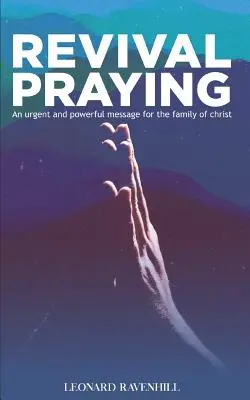 Modlitba za probuzení: Naléhavé a mocné poselství pro Kristovu rodinu - Revival Praying: An Urgent and Powerful Message for the Family of Christ
