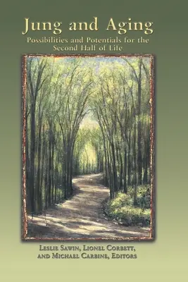 Jung a stárnutí: Možnosti a potenciály pro druhou polovinu života - Jung And Aging: Possibilities And Potentials For The Second Half Of Life