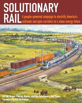 Solutionary Rail: Lidmi poháněná kampaň za elektrifikaci amerických železnic a otevření koridorů pro budoucnost čisté energie - Solutionary Rail: A people-powered campaign to electrify America's railroads and open corridors to a clean energy future