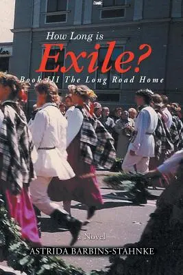 Jak dlouhé je vyhnanství? Kniha III Dlouhá cesta domů - How Long is Exile?: BOOK III The Long Road Home