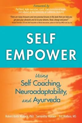 Posílení sebe sama: Vyzkoušejte si, co je to sebekoučování, neuroadaptabilita a ájurvéda: Jak se posílit a posílit. - Self Empower: Using Self-Coaching, Neuroadaptability, and Ayurveda