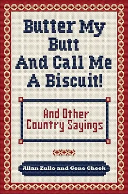 Butter My Butt and Call Me a Biscuit (Máslo na zadek a říkej mi sušenka): A další venkovská rčení, rčení, hlášky a výkřiky - Butter My Butt and Call Me a Biscuit: And Other Country Sayings, Say-So's, Hoots and Hollers