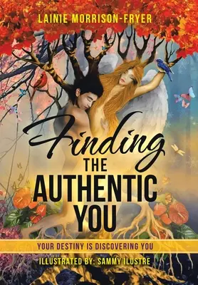 Najít své autentické já: Tvůj osud tě objevuje - Finding the Authentic You: Your Destiny Is Discovering You