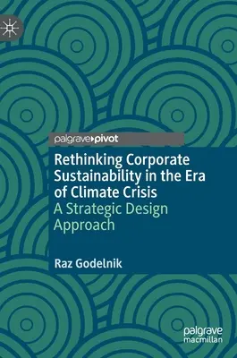 Přehodnocení udržitelnosti podniků v éře klimatické krize: A Strategic Design Approach - Rethinking Corporate Sustainability in the Era of Climate Crisis: A Strategic Design Approach