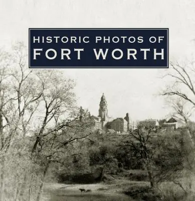 Historické fotografie města Fort Worth - Historic Photos of Fort Worth