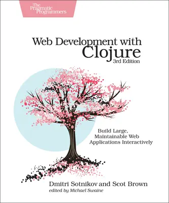 Vývoj webových aplikací pomocí jazyka Clojure: Vydání knihy: Interaktivní tvorba rozsáhlých a udržovatelných webových aplikací - Web Development with Clojure: Build Large, Maintainable Web Applications Interactively