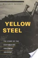 Žlutá ocel: Příběh průmyslu zemních strojů - Yellow Steel: The Story of the Earthmoving Equipment Industry