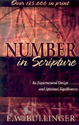Číslo v Písmu: Jeho nadpřirozený záměr a duchovní význam - Number in Scripture: Its Supernatural Design and Spiritual Significance