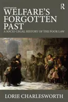 Zapomenutá minulost blahobytu: Sociálně-právní dějiny chudinského práva - Welfare's Forgotten Past: A Socio-Legal History of the Poor Law