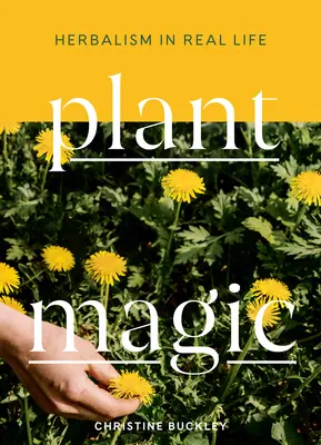 Magie rostlin: Bylinkářství v reálném životě - Plant Magic: Herbalism in Real Life