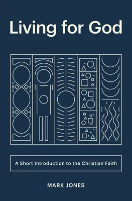 Život pro Boha: Krátký úvod do křesťanské víry - Living for God: A Short Introduction to the Christian Faith