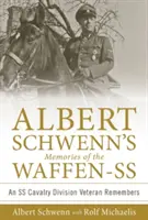 Vzpomínky Alberta Schwenna na Waffen-SS: Vzpomínky veterána jezdecké divize SS - Albert Schwenn's Memories of the Waffen-SS: An SS Cavalry Division Veteran Remembers