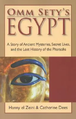 Omm Setyho Egypt: Omah Ségé: Příběh o starověkých záhadách, tajných životech a ztracených dějinách faraonů - Omm Sety's Egypt: A Story of Ancient Mysteries, Secret Lives, and the Lost History of the Pharaohs