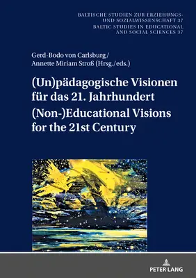 (Un)pdagogische Visionen fr das 21. Jahrhundert (Non-)Educational Visions for the 21st Century; Geistes- und sozialwissenschaftliche Entwrfe nach d