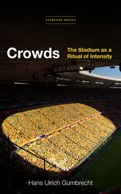 Davy lidí: Stadion jako rituál intenzity - Crowds: The Stadium as a Ritual of Intensity
