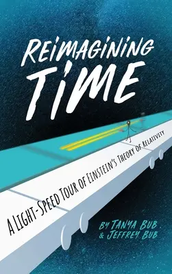 Reimagining Time: A Light-Speed Tour of Einstein's Theory of Relativity (Přehodnocení času: Prohlídka Einsteinovy teorie relativity rychlostí světla) - Reimagining Time: A Light-Speed Tour of Einstein's Theory of Relativity