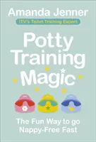 Kouzlo tréninku na nočník: Zábavný způsob, jak se rychle zbavit plenek - Potty Training Magic: The Fun Way to Go Nappy-Free Fast