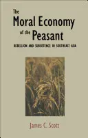 Morální ekonomie rolníka: Morální morálka: vzpoura a subsistence v jihovýchodní Asii - The Moral Economy of the Peasant: Rebellion and Subsistence in Southeast Asia