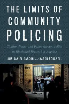 Limity policejní práce v komunitě: Občanská moc a odpovědnost policie v černošském a hnědém Los Angeles. - The Limits of Community Policing: Civilian Power and Police Accountability in Black and Brown Los Angeles