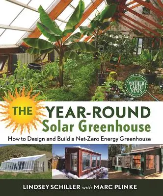 Celoroční solární skleník: Sluneční skleník: Jak navrhnout a postavit skleník s nulovou spotřebou energie? - The Year-Round Solar Greenhouse: How to Design and Build a Net-Zero Energy Greenhouse