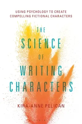 Věda o psaní postav: Využití psychologie k vytvoření přesvědčivých fiktivních postav: kniha o psaní literatury. - The Science of Writing Characters: Using Psychology to Create Compelling Fictional Characters