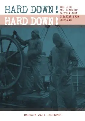 Tvrdě dolů! Tvrdě dolů! Život a doba kapitána Johna Isbestera ze Shetlandských ostrovů - Hard Down! Hard Down!: The Life and Times of Captain John Isbester from Shetland