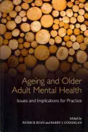 Stárnutí a duševní zdraví starších dospělých: Problémy a důsledky pro praxi - Ageing and Older Adult Mental Health: Issues and Implications for Practice
