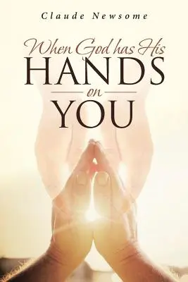 Když na vás Bůh drží ruce - When God Has His Hands on You