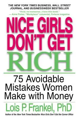 Hodné holky nezbohatnou: 75 chyb, kterých se ženy dopouštějí v oblasti peněz a kterým se lze vyhnout - Nice Girls Don't Get Rich: 75 Avoidable Mistakes Women Make with Money