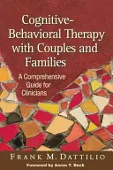Kognitivně-behaviorální terapie s páry a rodinami: A Comprehensive Guide for Clinicians: A Comprehensive Guide for Clinicians - Cognitive-Behavioral Therapy with Couples and Families: A Comprehensive Guide for Clinicians