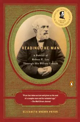 Čtení člověka: Leeho prostřednictvím jeho soukromých dopisů. - Reading the Man: A Portrait of Robert E. Lee Through His Private Letters