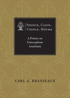Francouzština, cajunština, kreolština, houmština: A Primer on Francophone Louisiana - French, Cajun, Creole, Houma: A Primer on Francophone Louisiana