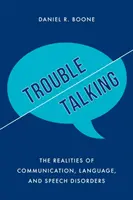 Potíže s mluvením: Reálná situace v oblasti poruch komunikace, jazyka a řeči. - Trouble Talking: The Realities of Communication, Language, and Speech Disorders