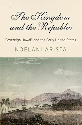 Království a republika: Království a republika: svrchovaná Havaj a rané Spojené státy americké - The Kingdom and the Republic: Sovereign Hawai'i and the Early United States