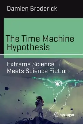Hypotéza stroje času: Extrémní věda se setkává s vědeckou fikcí - The Time Machine Hypothesis: Extreme Science Meets Science Fiction