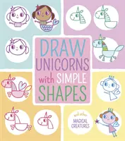 Kreslení jednorožců pomocí jednoduchých tvarů - A další kouzelná stvoření - Draw Unicorns with Simple Shapes - And Other Magical Creatures