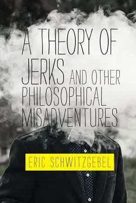 Teorie blbců a jiná filosofická dobrodružství - A Theory of Jerks and Other Philosophical Misadventures