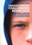 Porozumění problémovému chování v inkluzivních třídách - Understanding Challenging Behaviour in Inclusive Classrooms