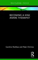 Jak se stát terapeutem, který si je vědom perverzity - Becoming a Kink Aware Therapist