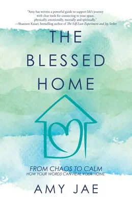 Požehnaný domov: Jak vaše slova mohou uzdravit váš domov - Blessed Home: Od chaosu ke klidu - The Blessed Home: From Chaos to Calm How Your Words Can Heal Your Home